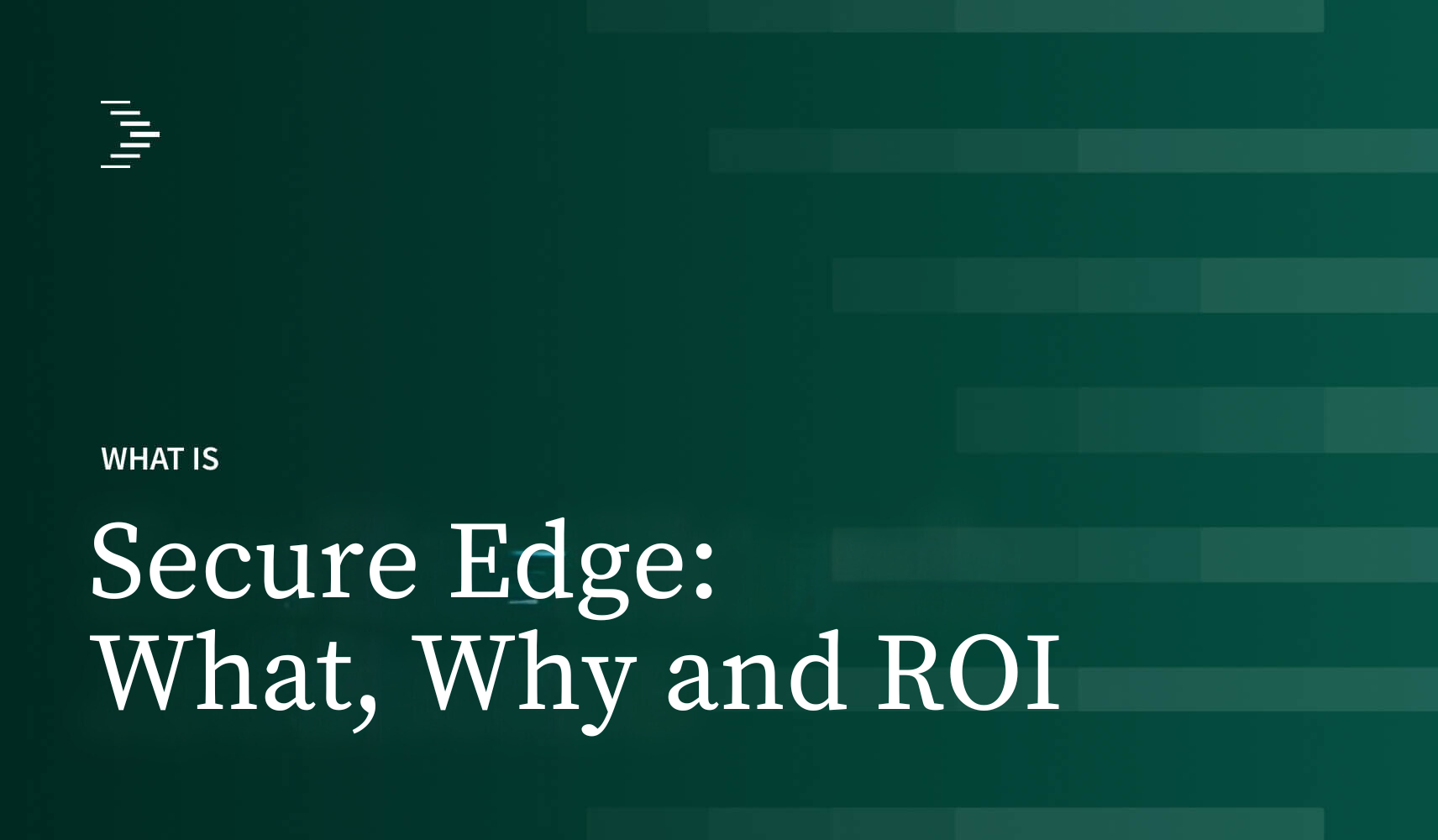 Secure Edge What Why & ROI